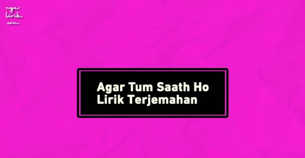 makna-lagu-agar-tum-saath-ho-alka-yagnik-arijit-singh